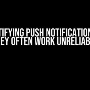 Demystifying Push Notifications: Why They Often Work Unreliably