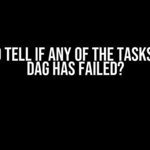 How to Tell if Any of the Tasks in the DAG has Failed?