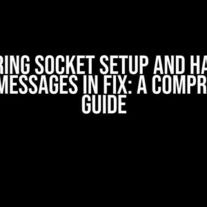 Mastering Socket Setup and Handling Partial Messages in FIX: A Comprehensive Guide