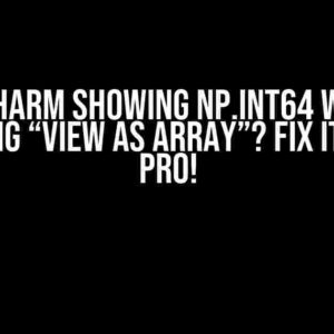 PyCharm Showing np.int64 When Clicking “View as Array”? Fix It Like a Pro!