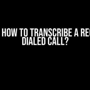 Twilio: How to Transcribe a Recorded Dialed Call?