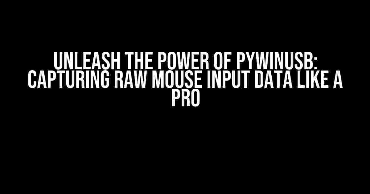 Unleash the Power of PyWinUSB: Capturing Raw Mouse Input Data Like a Pro